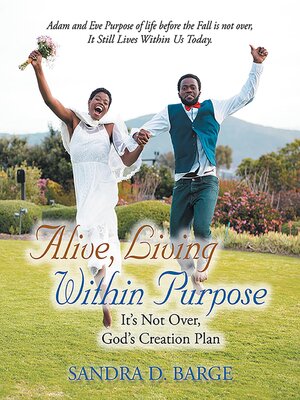 cover image of Alive, Living Within Purpose It's Not Over, God's Creation Plan